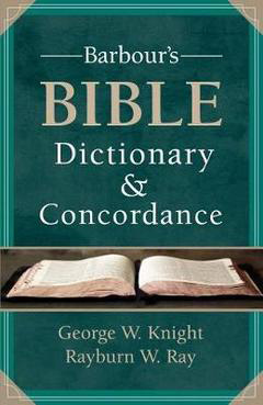 Barbour's Bible Dictionary and Concordance, by George W. Knight and Rayburn W. Ray - Christian Books - Christian Book Reviews on survival.ark.net.au