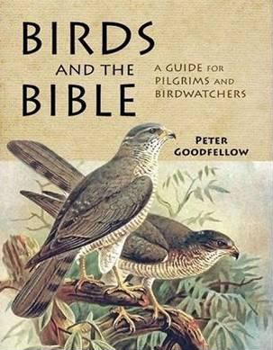 Birds of the Bible:A Guide for Bible Readers and Birdwatchers, by Peter Goodfellow - Christian Books - Christian Book Reviews on survival.ark.net.au