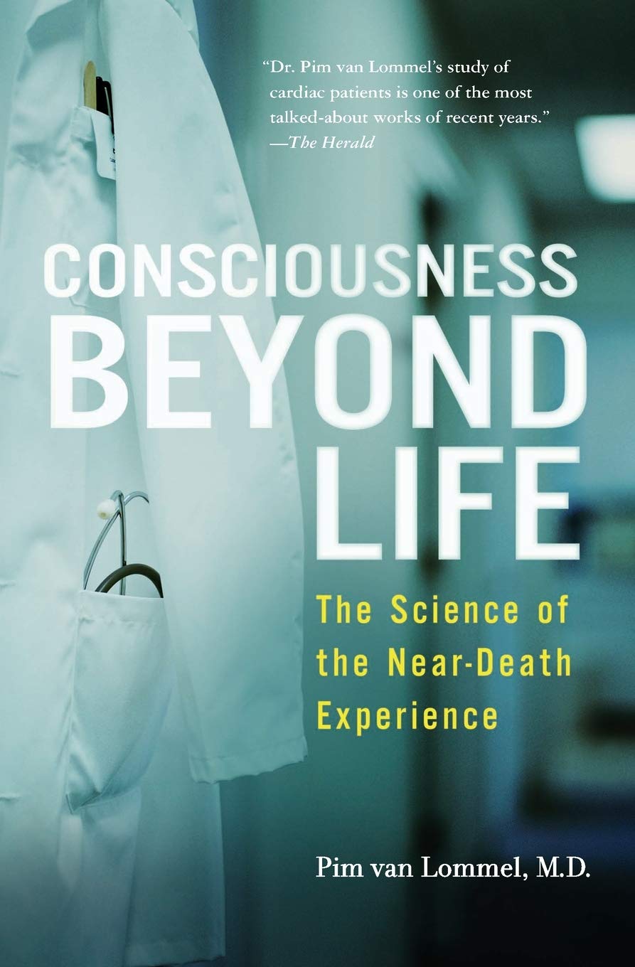 Consciousness Beyond Life: The Science of the Near-Death Experience, by Pim van Lommel - Near-Death Experience (NDE) Books - NDE Book Reviews on Survival.ark.net.au