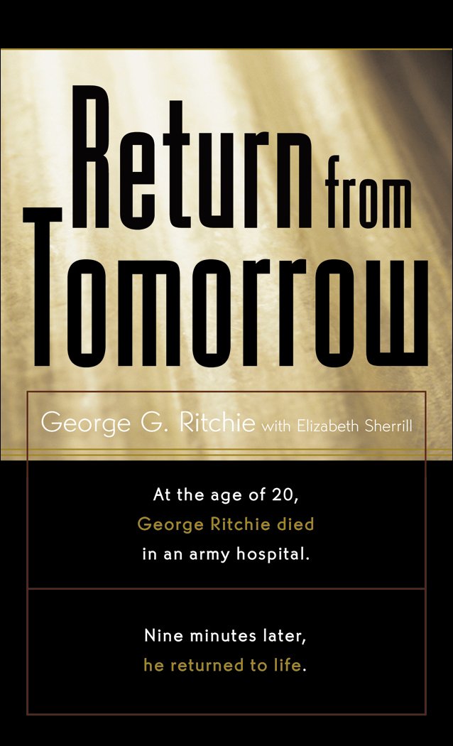 Return From Tomorrow, by George G. Ritchie Jr. MD - Near-Death Experience (NDE) Books - NDE Book Reviews on Survival.ark.net.au