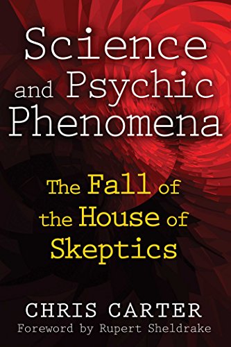Science and Psychic Phenomena: The Fall of the House of Skeptics, by Chris Carter - Near-Death Experience (NDE) Books - NDE Book Reviews on Survival.ark.net.au