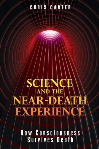 Science and the Near-Death Experience: How Consciousness Survives Death, by Chris Carter - Near-Death Experience (NDE) Books - NDE Book Reviews on Survival.ark.net.au