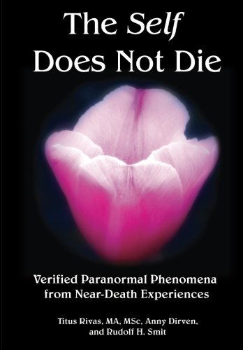 The Self Does Not Die: Verified Paranormal Phenomena from Near-Death Experiences, by Anny Dirven - Near-Death Experience (NDE) Books - NDE Book Reviews on Survival.ark.net.au