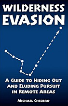 Wilderness Evasion: A Guide to Hiding Out and Eluding Pursuit in Remote Areas, Michael Chesbro.